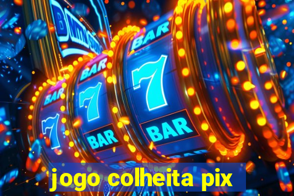 jogo colheita pix